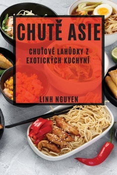 Paperback Chut&#283; Asie: Chu&#357;ové lah&#367;dky z exotických kuchyní [Czech] Book
