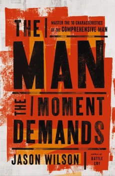 Paperback The Man the Moment Demands: Master the 10 Characteristics of the Comprehensive Man Book