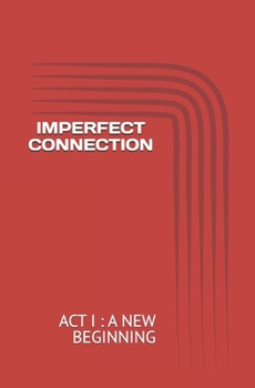 Paperback Imperfect Connection: ACT I: A New Beginning Book