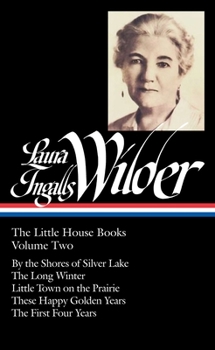 The Little House Books, Vol. 2: By the Shores of Silver Lake / The Long Winter / Little Town on the Prairie / These Happy Golden Years / The First Four Years