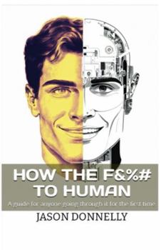 Paperback How the F&%# to Human: A guide for anyone going through it for the first time Book