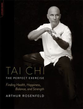 Paperback Tai Chi: The Perfect Exercise: Finding Health, Happiness, Balance, and Strength Book