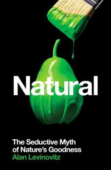 Paperback Natural: The Seductive Myth of Nature’s Goodness Book