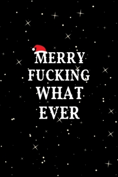 Paperback Merry Fucking Whatever: Hilarious Blank Lined Journal. Inappropriate Secret Santa Christmas Gift. Adult Jokes Cover. (Office Holiday Humor Edi Book