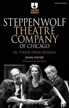 Hardcover Steppenwolf Theatre Company of Chicago: In Their Own Words Book