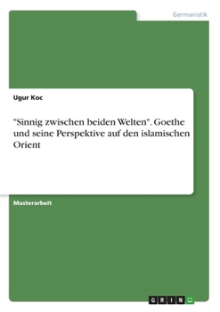 Paperback "Sinnig zwischen beiden Welten". Goethe und seine Perspektive auf den islamischen Orient [German] Book