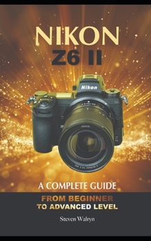 Paperback NIKON Z6 ii: A Complete Guide. From Beginner to Advanced Level Book