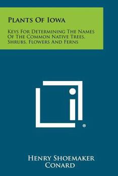 Paperback Plants Of Iowa: Keys For Determining The Names Of The Common Native Trees, Shrubs, Flowers And Ferns Book