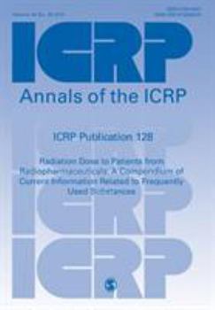 Paperback Icrp Publication 128: Radiation Dose to Patients from Radiopharmaceuticals: A Compendium of Current Information Related to Frequently Used S Book