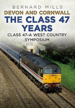 Paperback Devon and Cornwall the Class 47 Years: Class 47 a West Country Symposium Book