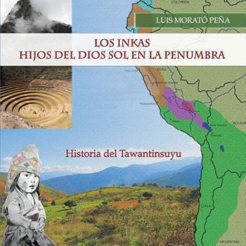 Paperback Los Inkas Hijos del Dios Sol en la Penumbra: Historia del Tawantinsuyu [Spanish] Book