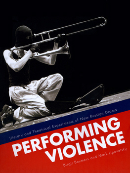 Paperback Performing Violence: Literary and Theatrical Experiments of New Russian Drama Book