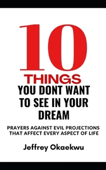 10 THINGS YOU DON’T WANT TO SEE IN YOUR DREAM: Prayers against evil projections that affect every aspect of life