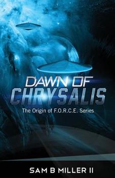 Dawn of Chrysalis - Book #2 of the Origin of F.O.R.C.E.