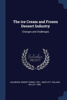 Paperback The ice Cream and Frozen Dessert Industry: Changes and Challenges Book