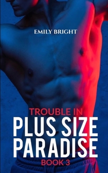 Paperback Trouble in Plus Size Paradise: A Curvy Girl's Romantic Vacation, Book 3 Book