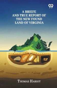 A Briefe And True Report Of The New Found Land Of Virginia