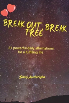 Paperback Break Out, Break Free: 31 powerful daily affirmations for a fulfilling life Book
