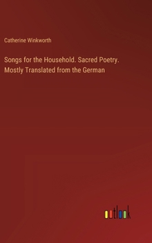 Hardcover Songs for the Household. Sacred Poetry. Mostly Translated from the German Book