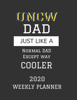 Paperback UNCW Dad Weekly Planner 2020: Except Cooler UNCW Dad Gift For Men - Weekly Planner Appointment Book Agenda Organizer For 2020 - The University of No Book