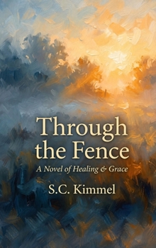 Through the Fence: A Novel of Healing & Grace