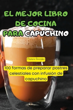 Paperback El Mejor Libro de Cocina Para Capuchino [Spanish] Book