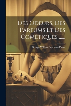 Paperback Des Odeurs, Des Parfums Et Des Cométiques ...... [French] Book