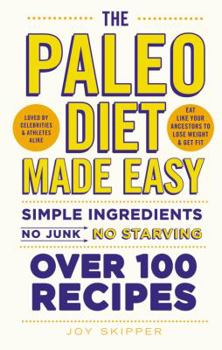 Paperback The Paleo Diet Made Easy: Simple Ingredients - No Junk, No Starving. Over 100 Recipes. Book