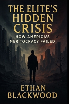 Paperback The Elite's Hidden Crisis: How America's Meritocracy Failed: How the Educated Class Created Inequality and Eroded Our Social Fabric Book