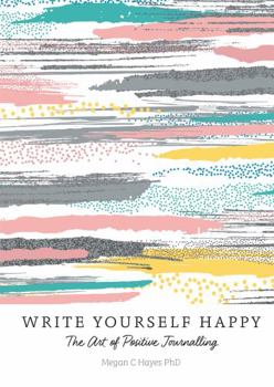 Paperback Write Yourself Happy: The Art of Positive Journalling Book