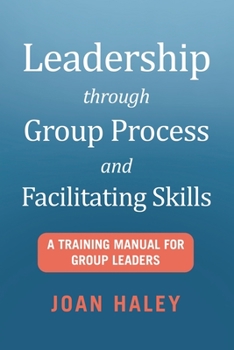 Paperback Leadership Through Group Process and Facilitating Skills: A Training Manual for Group Leaders Book