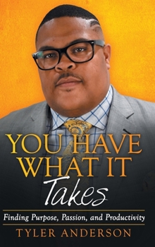 Hardcover You Have What It Takes: Finding Purpose, Passion, and Productivity Book
