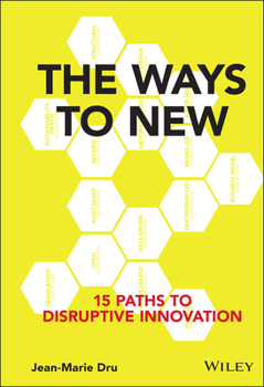 Hardcover The Ways to New: 15 Paths to Disruptive Innovation Book