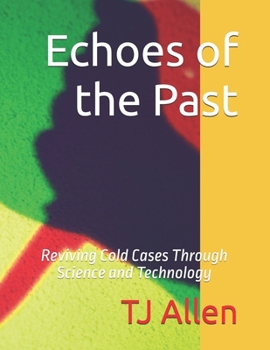 Paperback Echoes of the Past: Reviving Cold Cases Through Science and Technology Book