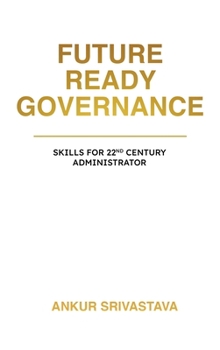 Hardcover Future Ready Governance: Skills for 22nd Century Administrator Book