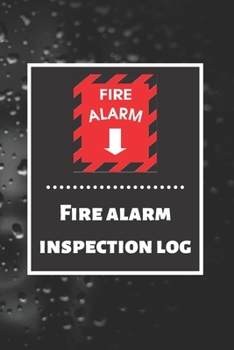 Paperback Fire alarm inspection log: Fire Alarm Journal- Fire Register Log Book - Fire Alarm Service & Inspection Book- Fire Safety Register - Fire Inciden Book