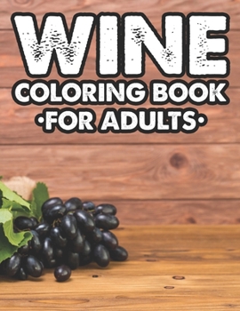 Paperback Wine Coloring Book For Adults: Wine Lovers Stress Relief Coloring Pages, Calming And Relaxing Illustrations And Designs To Color Book