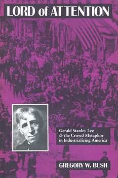 Lord of Attention: Gerald Stanley Lee and the Crowd Metaphor in Industrializing America