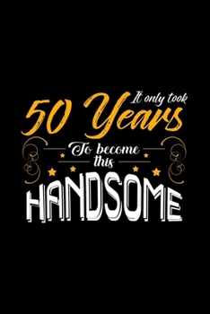 It only took me 50 years to become this handsome: 6x9 50 Years | blank with numbers paper | notebook | notes