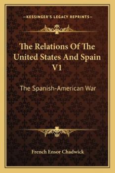 Paperback The Relations Of The United States And Spain V1: The Spanish-American War Book