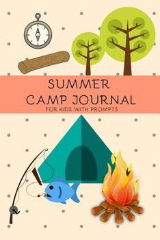 Summer Camp Journal For Kids With Prompts: Camping Log Book Tracker With Simple Prompts; Campers Diary & Notebook To Track Vacation Memories & Stories; Keepsake Book Suitable For Young Boys & Girls