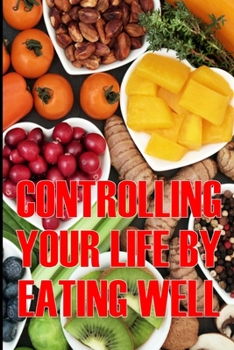 Paperback Controlling Your Life by Eating Well: How to Control Your Appetite and Live an Abundant Life Is the Best Gift Idea Book