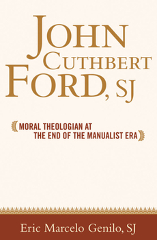 Hardcover John Cuthbert Ford, Sj: Moral Theologian at the End of the Manualist Era Book