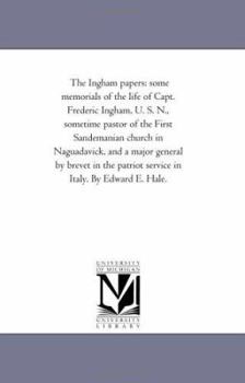 Paperback The ingham Papers: Some Memorials of the Life of Capt. Frederic ingham, U. S. N., Sometime Pastor of the First Sandemanian Church in Nagu Book