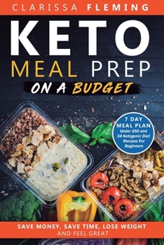 Paperback Keto Meal Prep On a Budget: Save Money, Save Time, Lose Weight, and Feel Great (7 Day Meal Plan Under $50 and 34 Ketogenic Diet Recipes For Beginn Book