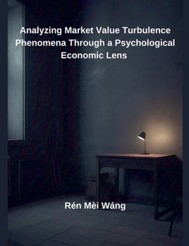 Paperback Analyzing Market Value Turbulence Phenomena Through a Psychological Economic Lens Book