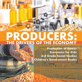 Paperback Producers: The Drivers of the Economy Production of Goods Economics for Kids 3rd Grade Social Studies Children's Government Books Book