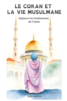 Paperback Le Coran et la Vie Musulmane: Explorer les Fondements de l'Islam [French] Book