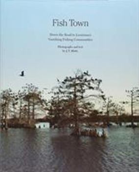 Hardcover Fish Town: Down the Road to Louisiana's Vanishing Fishing Communities Book