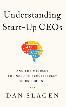 Hardcover Understanding Start-Up Ceos: And the Mindset You Need to Successfully Work for One Book